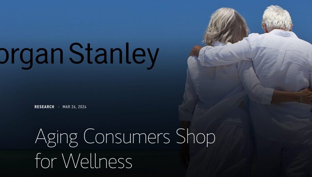 Morgan Stanley – Aging Consumers Shop for Wellness